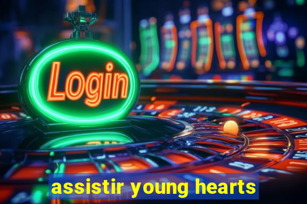 assistir young hearts